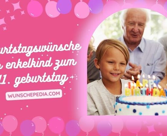 geburtstagswünsche für enkelkind zum 11. geburtstag
