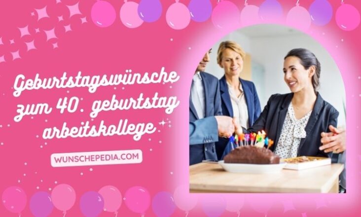 99+ Geburtstagswünsche Zum 40. Geburtstag Arbeitskollege
