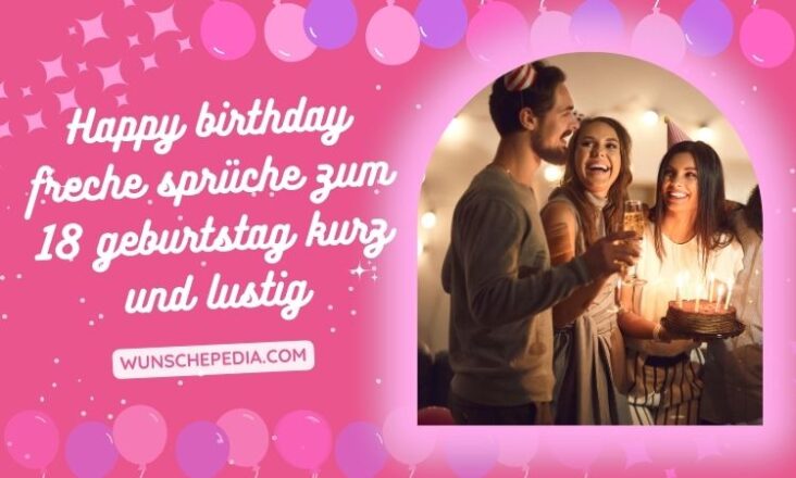 69+ freche sprüche zum 18 geburtstag kurz und lustig 😏