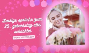 99+ Lustige sprüche zum 25. geburtstag alte schachtel 🤪