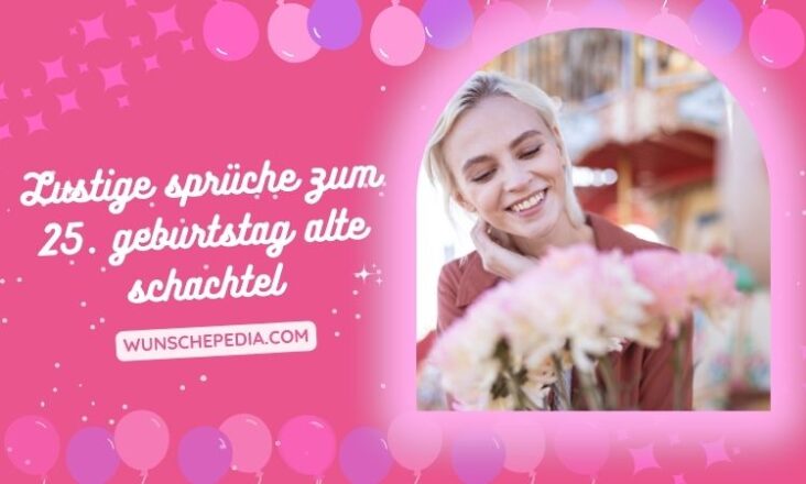 99+ Lustige sprüche zum 25. geburtstag alte schachtel 🤪
