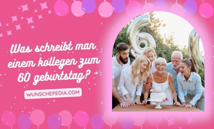Was Kann Man Kollegen Zum Geburtstag Ausgeben 101+ Herzliche 60. Geburtstag Grüße Fur Kollegen 👴