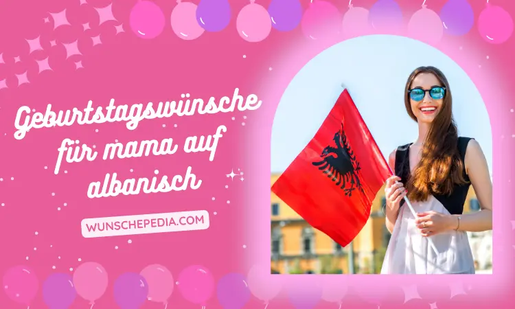 geburtstagswünsche für mama auf albanisch