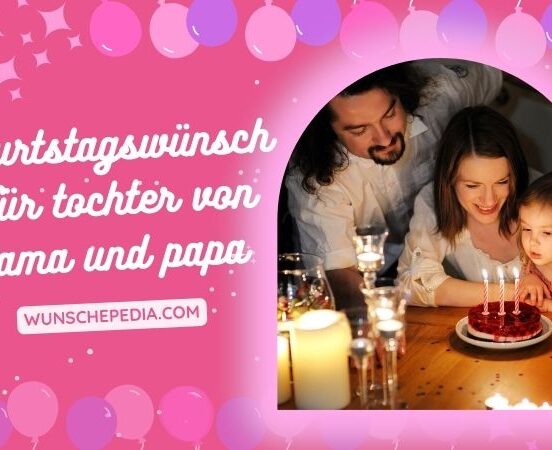 geburtstagswünsche für tochter von mama und papa