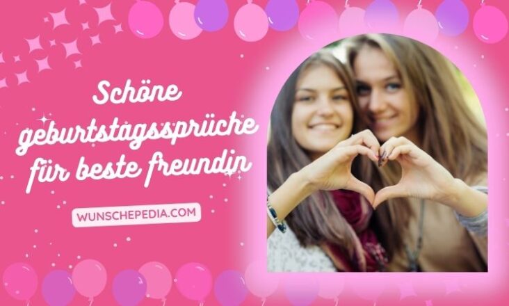 77+ Schöne Geburtstagssprüche für Beste Freundin [2024] 🎀