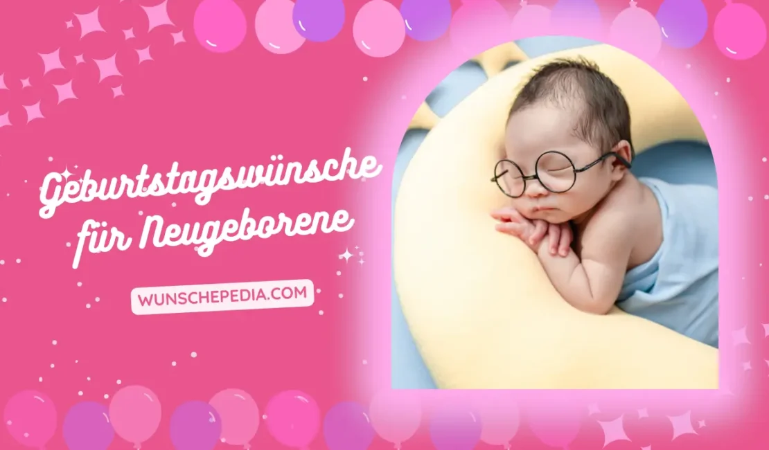 Geburtstagswünsche für Neugeborene: Zitate und Schöne Glückwünsche