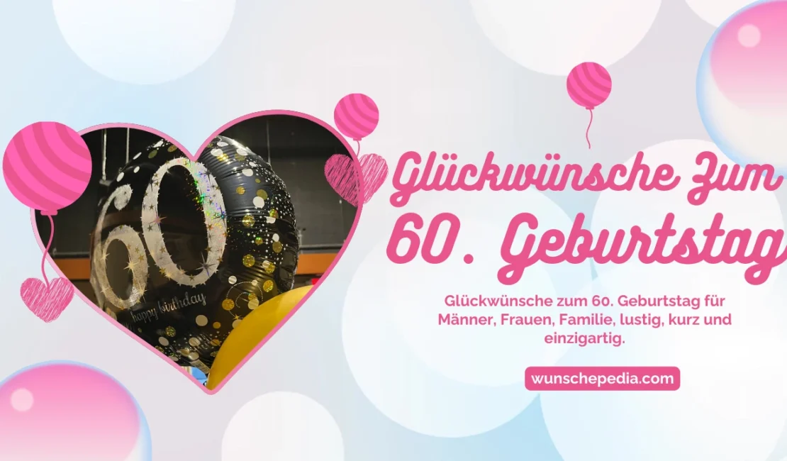 einzigartige Sammlung von Glückwunschtexten, Wünschen und Feierlichkeiten zum 60. Geburtstag.