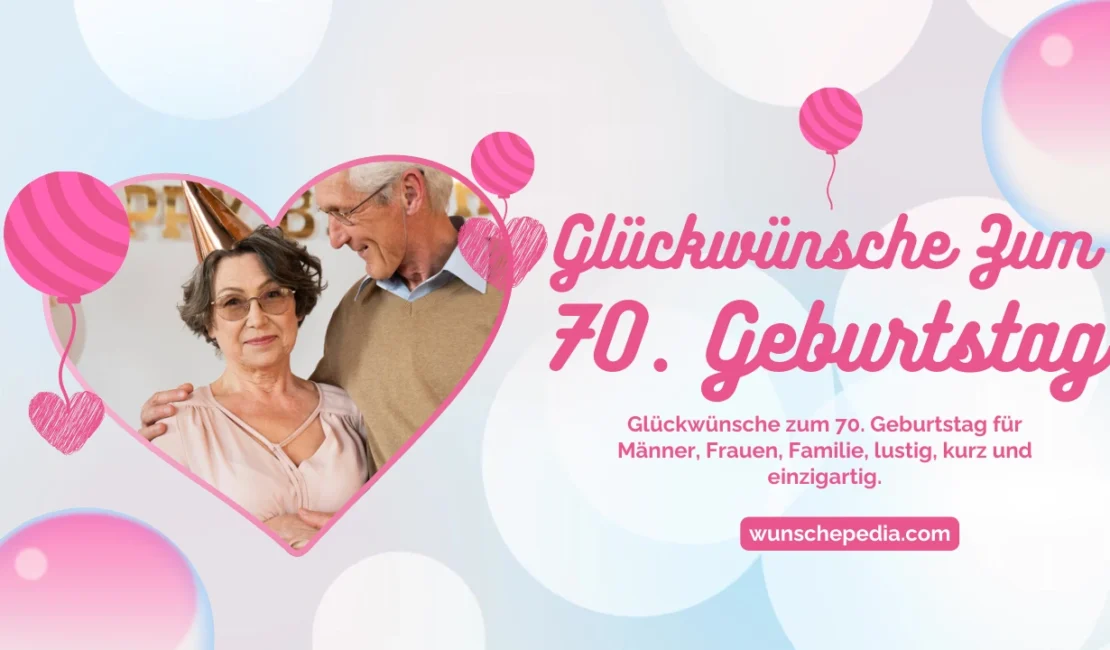 Effektive und einzigartige Texte zur Feier Glückwünsche zum 70. Geburtstag