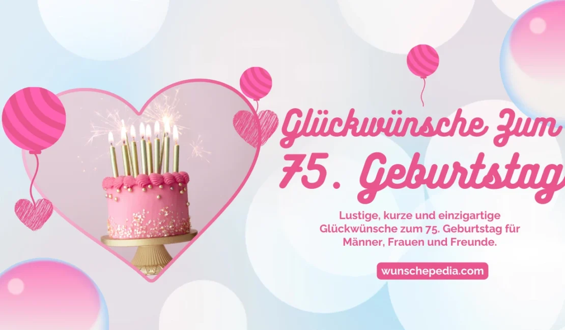 Einzigartige und eindrucksvolle Glückwünsche zum 75. Geburtstag